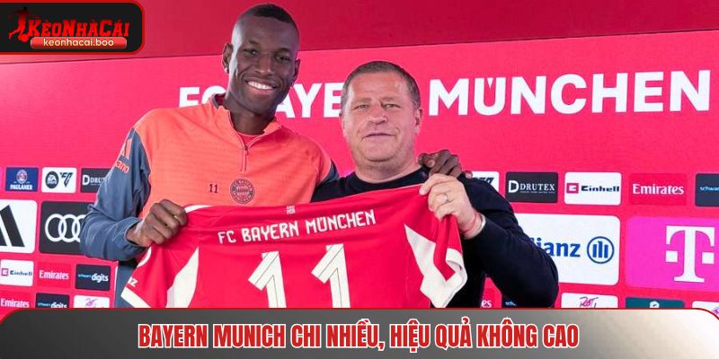 Bayern Munich chi nhiều nhưng hiệu quả không cao