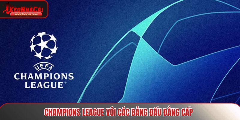 Champions League là top các giải bóng đá lớn trên thế giới hiện nay