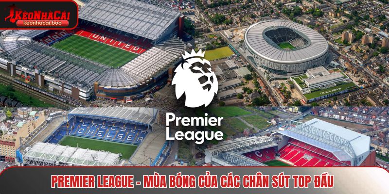 Premier League - Mùa bóng của các chân sút top đầu 