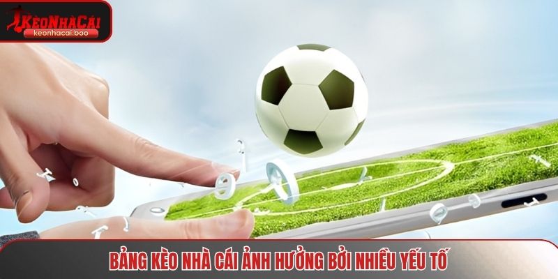 Bảng kèo nhà cái ảnh hưởng bởi nhiều yếu tố