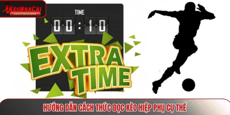 Hướng dẫn người mới cách đọc kèo hiệp phụ