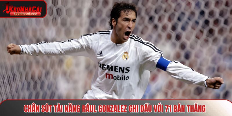 Chân sút tài năng Rául Gonzalez ghi dấu với 71 bàn thắng 