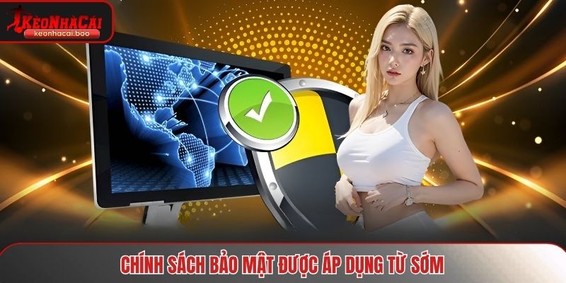 Chính sách bảo mật được áp dụng từ sớm