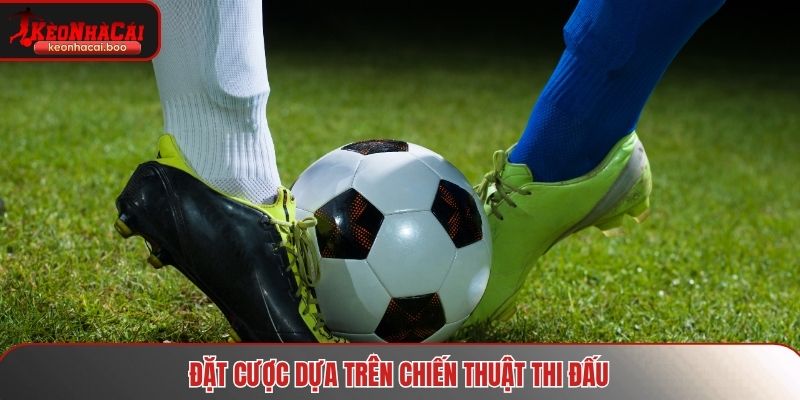 Đặt cược dựa trên đội hình và chiến thuật thi đấu