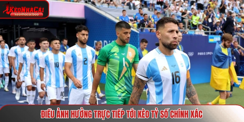 Điều ảnh hưởng trực tiếp tới kèo tỷ số chính xác