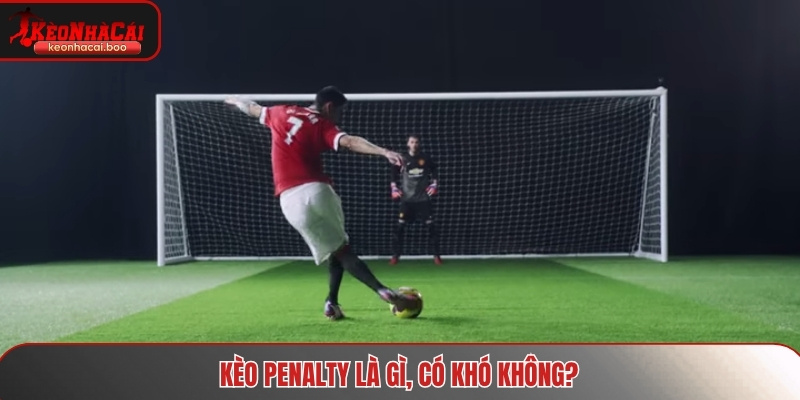 Tìm hiểu kèo penalty là gì
