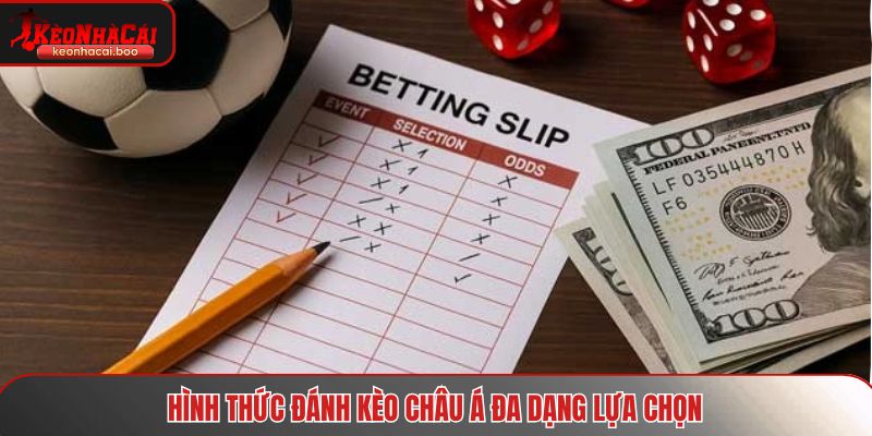 Hình thức đánh kèo châu Á đa dạng lựa chọn