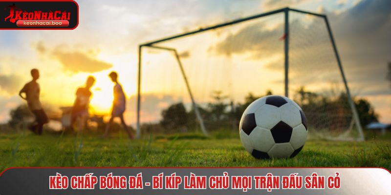 Kèo chấp bóng đá