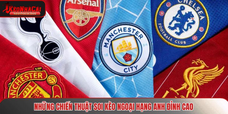 Những chiến thuật soi kèo Ngoại Hạng Anh đỉnh cao