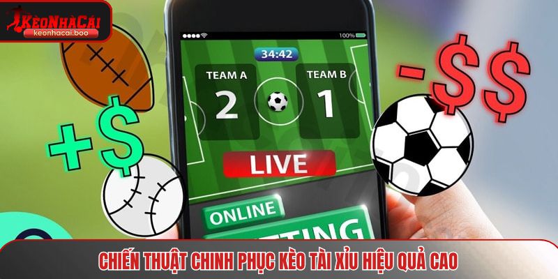 Chiến thuật chinh phục kèo tài xỉu hiệu quả cao