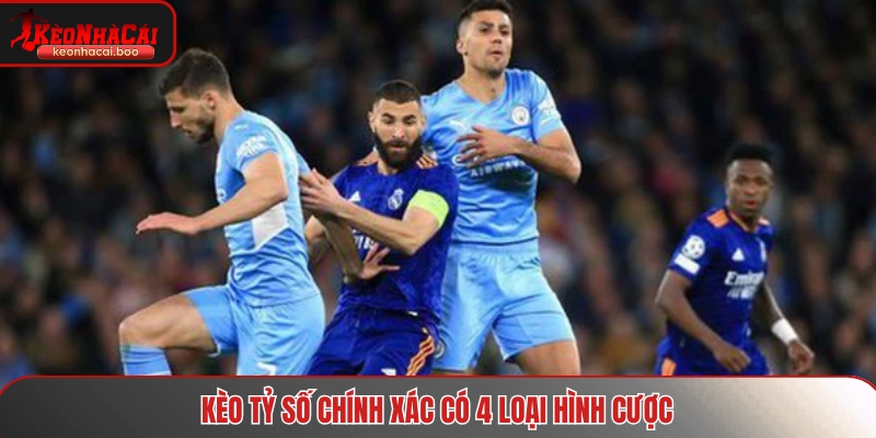 Kèo tỷ số chính xác có 4 loại hình cược
