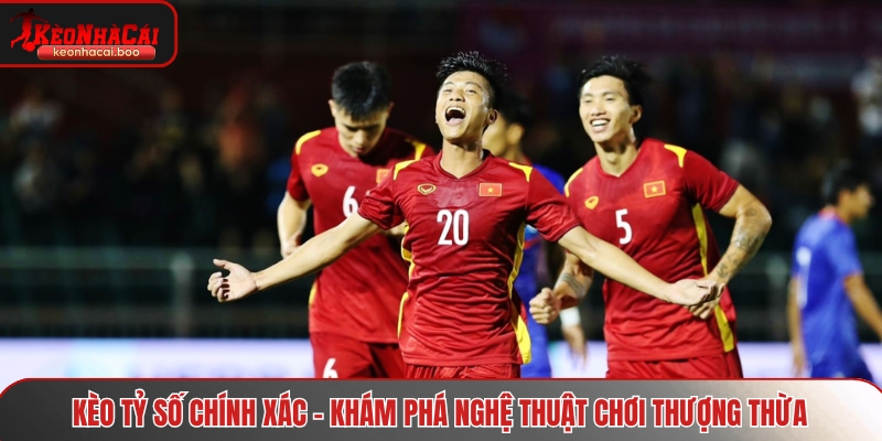 Kèo tỷ số chính xác