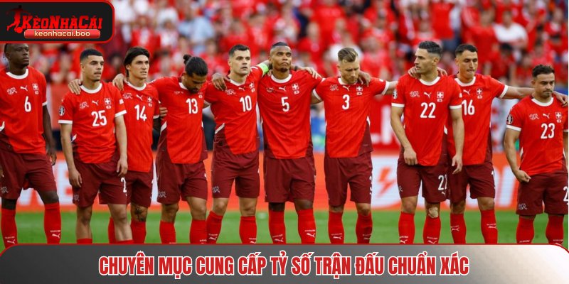 Chuyên mục cung cấp tỷ số trận đấu chuẩn xác