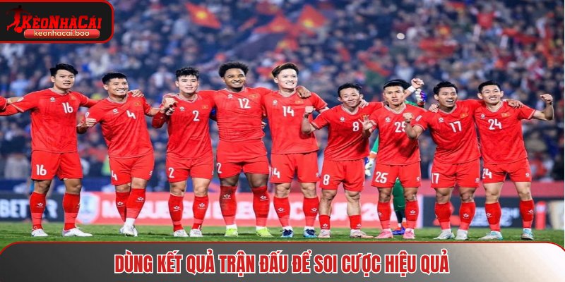 Dùng kết quả trận đấu để soi cược hiệu quả