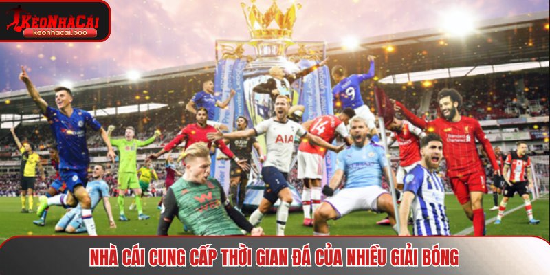 Nhà cái cung cấp thời gian đá của nhiều giải bóng