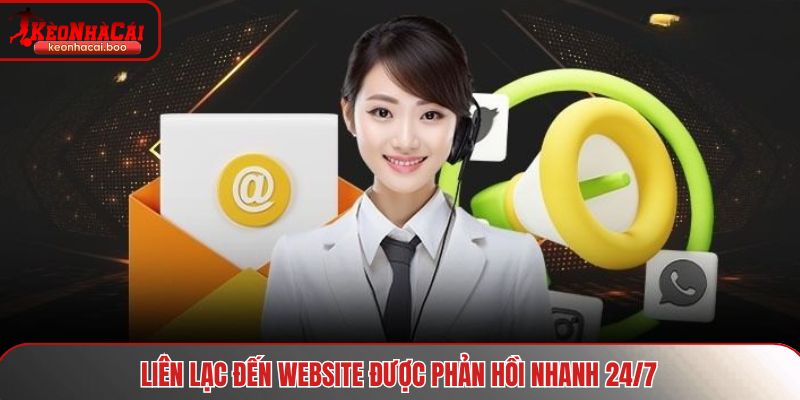 Liên lạc đến website được phản hồi nhanh 24/7