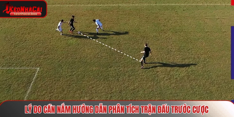 Lý do cần nắm hướng dẫn phân tích trận đấu trước cược