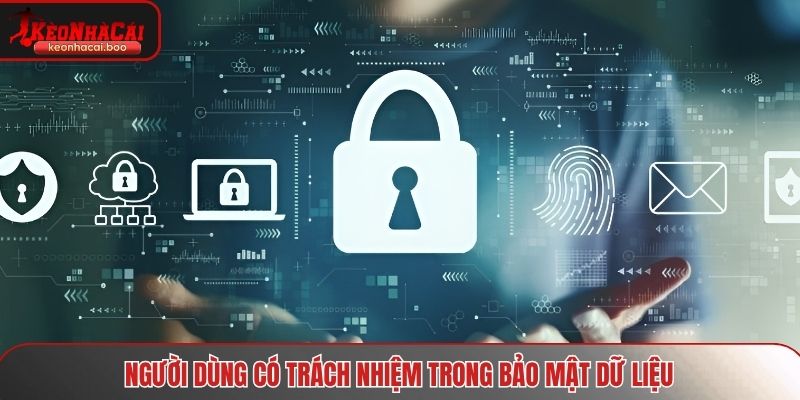 Người dùng có trách nhiệm trong bảo mật dữ liệu