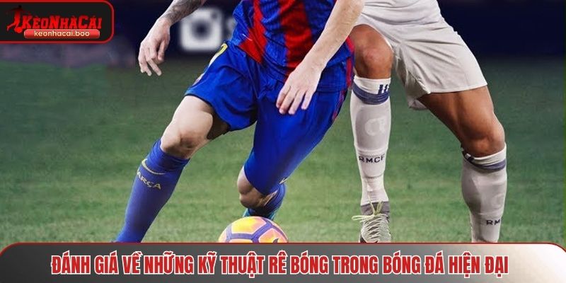 Những kỹ thuật rê bóng trong bóng đá hiện đại