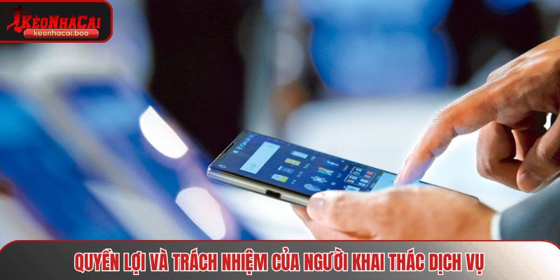 Quyền lợi và trách nhiệm của người khai thác dịch vụ