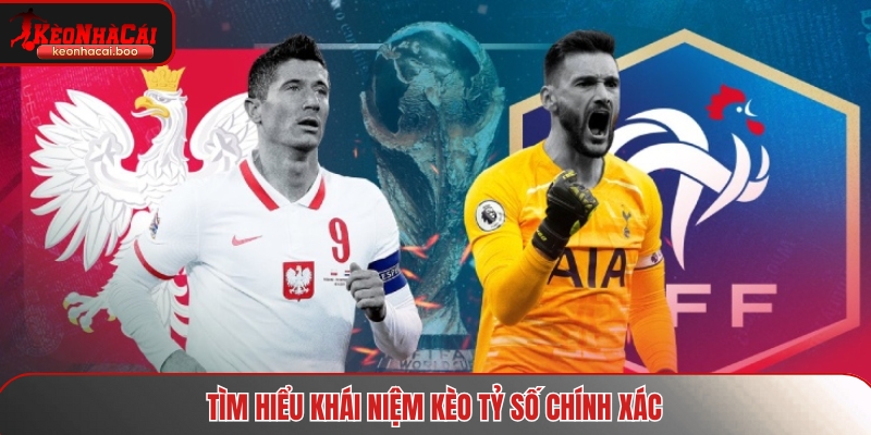 Tìm hiểu khái niệm kèo tỷ số chính xác