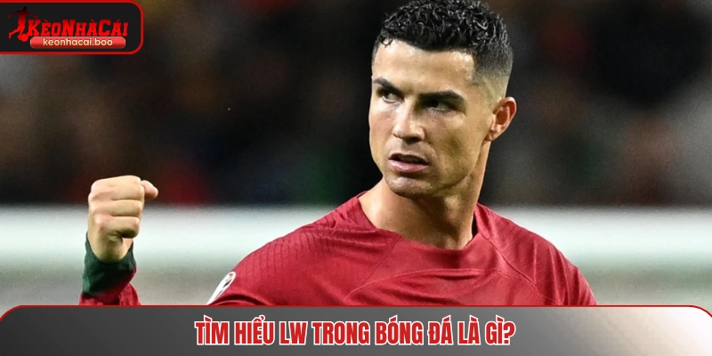 Tìm hiểu LW trong bóng đá là gì?