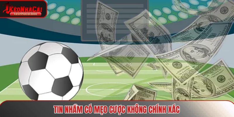Tin nhầm có mẹo cược không chính xác