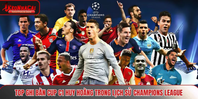 Top ghi bàn cup C1 huy hoàng trong lịch sử Champions League