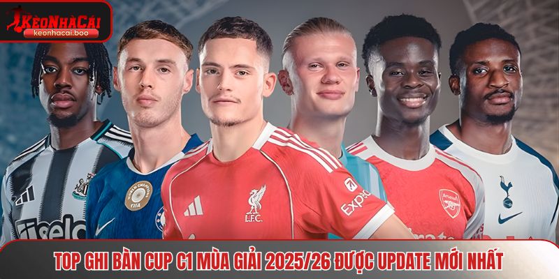 Top ghi bàn cup C1 mùa giải 2025/26 được update mới nhất