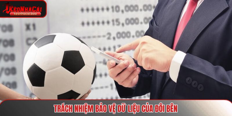Trách nhiệm bảo vệ dữ liệu của đôi bên