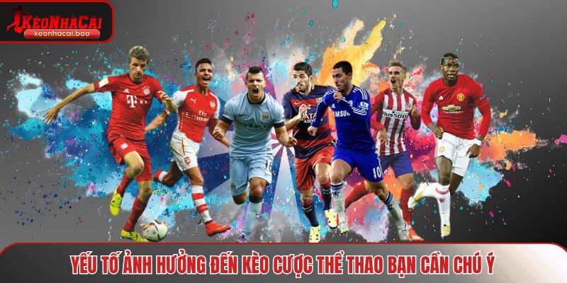 Yếu tố ảnh hưởng đến kèo cược thể thao bạn cần chú ý